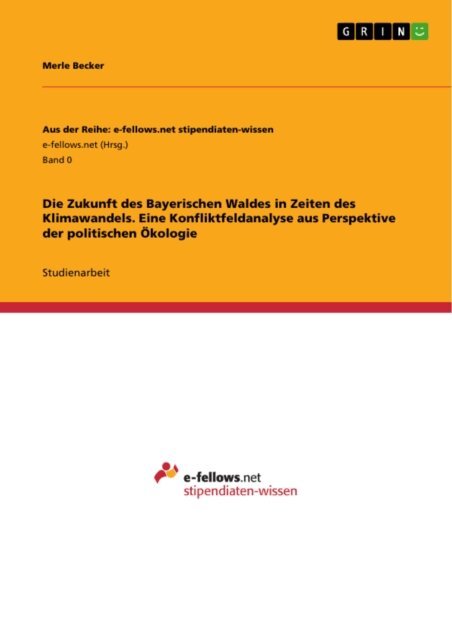 Merle Becker - Die Zukunft des Bayerischen Waldes in Zeiten des Klimawandels. Eine Konfliktfeldanalyse aus Perspektive der politischen Okologie, E-bok