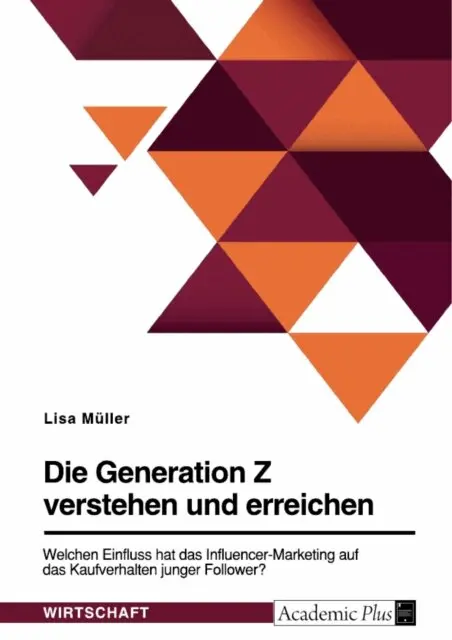 Lisa Muller - Die Generation Z verstehen und erreichen. Welchen Einfluss hat das Influencer-Marketing auf das Kaufverhalten junger Follower?, E-bok. Tillgänglighet: Lägg i varukorg