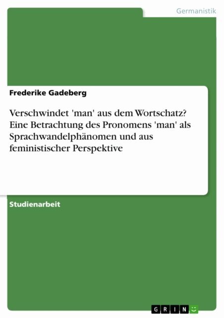 Frederike Gadeberg - Verschwindet 'man' aus dem Wortschatz? Eine Betrachtung des Pronomens 'man' als Sprachwandelphanomen und aus feministischer Perspektive, E-bok