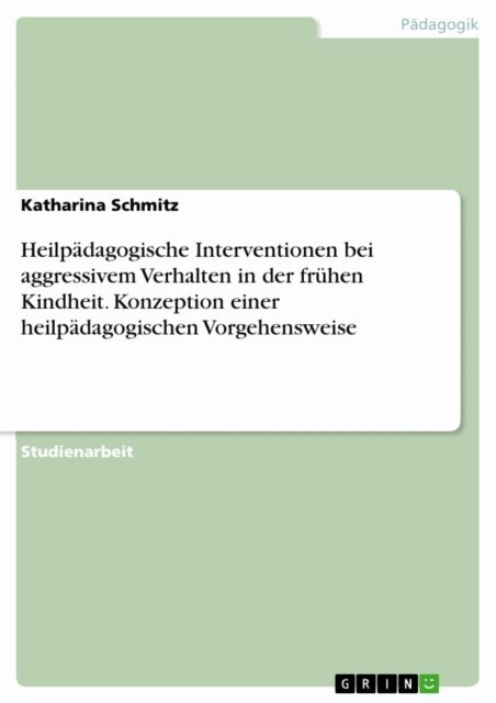 Katharina Schmitz - Heilpadagogische Interventionen bei aggressivem Verhalten in der fruhen Kindheit. Konzeption einer heilpadagogischen Vorgehensweise, E-bok