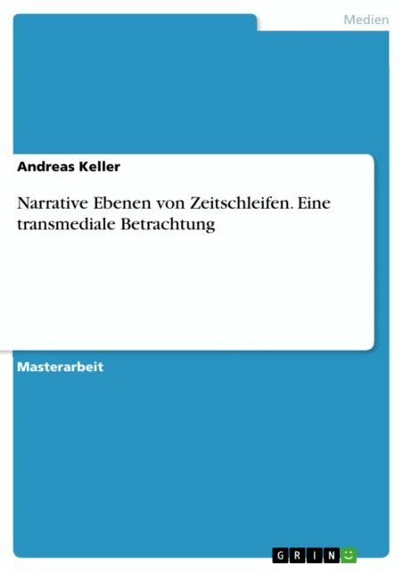 Andreas Keller - Narrative Ebenen von Zeitschleifen. Eine transmediale Betrachtung, E-bok