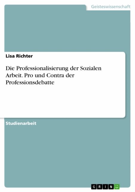Lisa Richter - Die Professionalisierung der Sozialen Arbeit. Pro und Contra der Professionsdebatte, E-bok