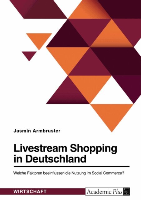Jasmin Armbruster - Livestream Shopping in Deutschland. Welche Faktoren beeinflussen die Nutzung im Social Commerce?, E-bok. Tillgänglighet: Lägg i varukorg