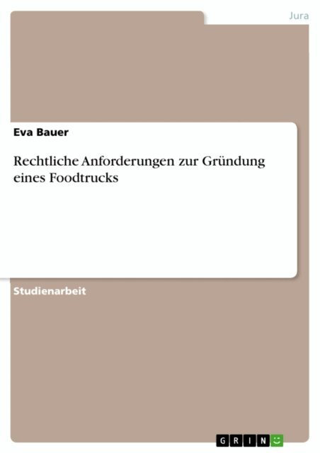 Eva Bauer - Rechtliche Anforderungen zur Grundung eines Foodtrucks, E-bok