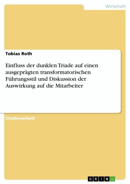 Tobias Roth - Einfluss der dunklen Triade auf einen ausgepragten transformatorischen Fuhrungsstil und Diskussion der Auswirkung auf die Mitarbeiter, E-bok