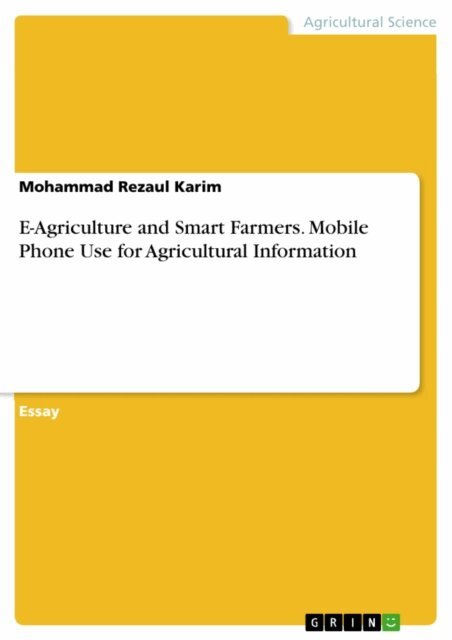 Mohammad Rezaul Karim - E-Agriculture and Smart Farmers. Mobile Phone Use for Agricultural Information, E-bok