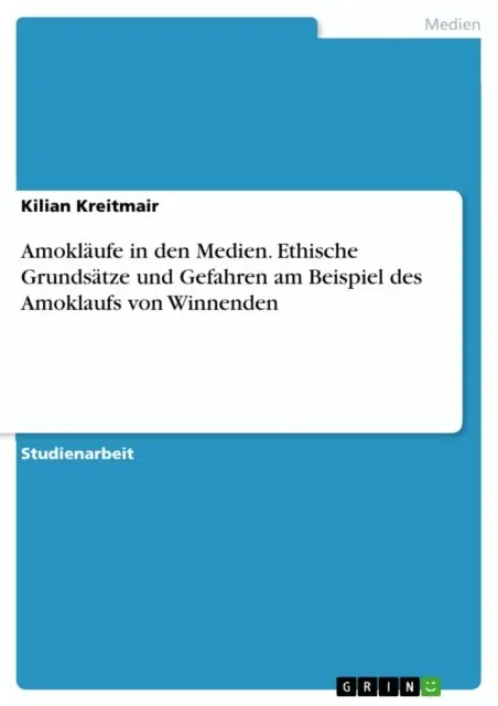Kilian Kreitmair - Amoklaufe in den Medien. Ethische Grundsatze und Gefahren am Beispiel des Amoklaufs von Winnenden, E-bok. Tillgänglighet: Lägg i varukorg