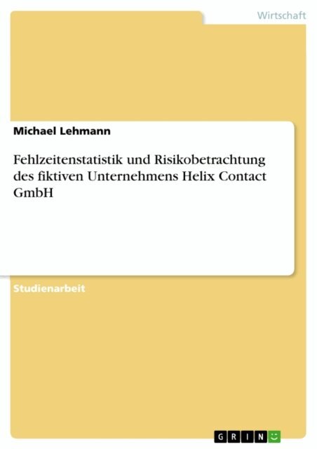 Michael Lehmann - Fehlzeitenstatistik und Risikobetrachtung des fiktiven Unternehmens Helix Contact GmbH, E-bok