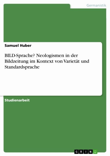 Samuel Huber - BILD-Sprache? Neologismen in der Bildzeitung im Kontext von Varietät und Standardsprache, E-bok. Tillgänglighet: Lägg i varukorg