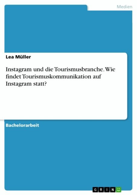 Lea Muller - Instagram und die Tourismusbranche. Wie findet Tourismuskommunikation auf Instagram statt?, E-bok