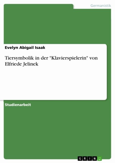 Evelyn Abigail Isaak - Tiersymbolik in der &quote;Klavierspielerin&quote; von Elfriede Jelinek, E-bok