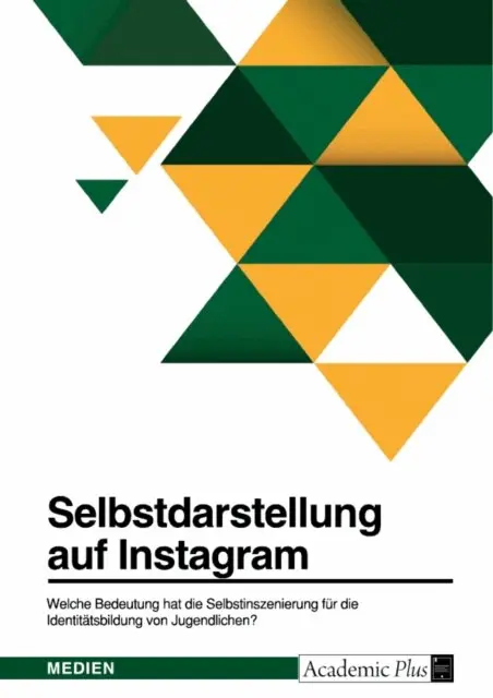 Selbstdarstellung auf Instagram. Welche Bedeutung hat die Selbstinszenierung für die Identitätsbildung von Jugendlichen?