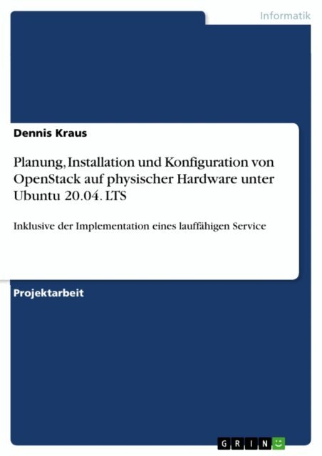 Dennis Kraus - Planung, Installation und Konfiguration von OpenStack auf physischer Hardware unter Ubuntu 20.04. LTS, E-bok