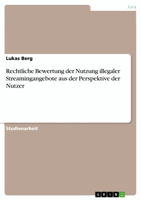 Lukas Berg - Rechtliche Bewertung der Nutzung illegaler Streamingangebote aus der Perspektive der Nutzer, E-bok. Tillgänglighet: Lägg i varukorg