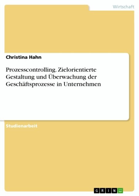 Christina Hahn - Prozesscontrolling. Zielorientierte Gestaltung und Überwachung der Geschäftsprozesse in Unternehmen, E-bok