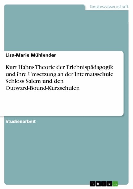 Lisa-Marie Muhlender - Kurt Hahns Theorie der Erlebnispädagogik und ihre Umsetzung an der Internatsschule Schloss Salem und den Outward-Bound-Kurzschulen, E-bok. Tillgänglighet: Lägg i varukorg