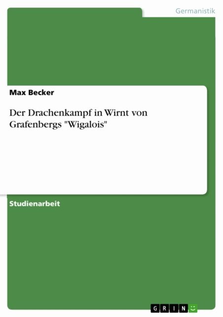 Max Becker - Der Drachenkampf in Wirnt von Grafenbergs &quote;Wigalois&quote;, E-bok