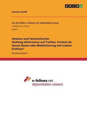 Ariatani Wolff - #metoo und feministischer Hashtag-Aktivismus auf Twitter. Protest im leeren Raum oder Mobilisierung mit realem Einfluss?, Häftad
