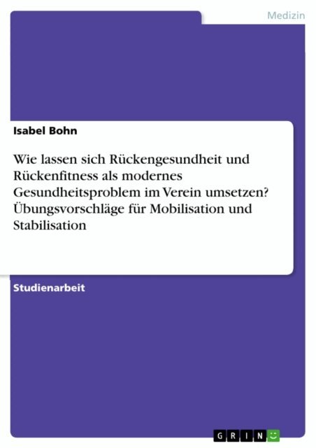 Isabel Bohn - Wie lassen sich Rückengesundheit und Rückenfitness als modernes Gesundheitsproblem im Verein umsetzen? Übungsvorschläge für Mobilisation und Stabilisation, E-bok