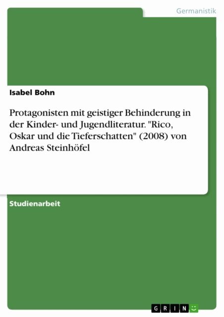 Isabel Bohn - Protagonisten mit geistiger Behinderung in der Kinder- und Jugendliteratur. "Rico, Oskar und die Tieferschatten" (2008) von Andreas Steinhöfel, E-bok