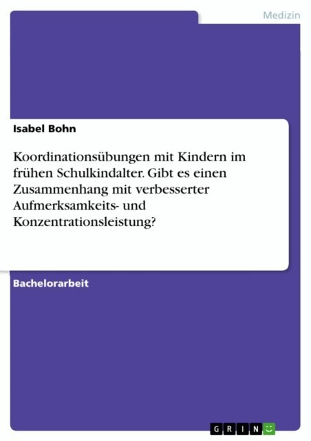 Isabel Bohn - Koordinationsubungen mit Kindern im fruhen Schulkindalter. Gibt es einen Zusammenhang mit verbesserter Aufmerksamkeits- und Konzentrationsleistung?, E-bok