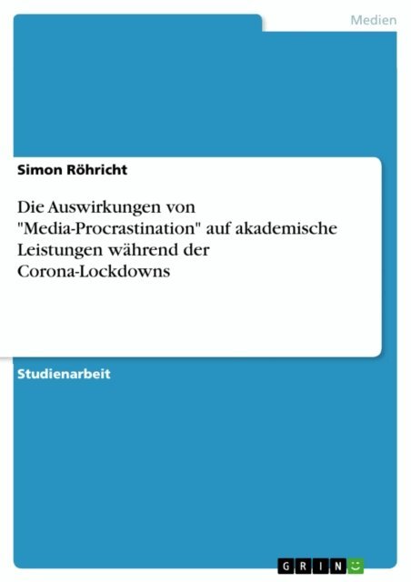 Simon Rohricht - Die Auswirkungen von &quote;Media-Procrastination&quote; auf akademische Leistungen wahrend der Corona-Lockdowns, E-bok