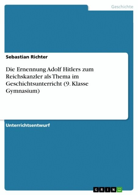 Sebastian Richter - Die Ernennung Adolf Hitlers zum Reichskanzler als Thema im Geschichtsunterricht (9. Klasse Gymnasium), E-bok