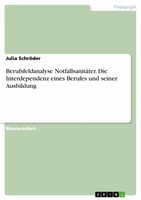 Julia Schroder - Berufsfeldanalyse Notfallsanitater. Die Interdependenz eines Berufes und seiner Ausbildung, E-bok