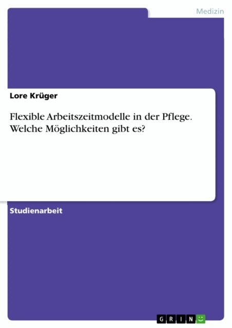 Lore Kruger - Flexible Arbeitszeitmodelle in der Pflege. Welche Möglichkeiten gibt es?, E-bok