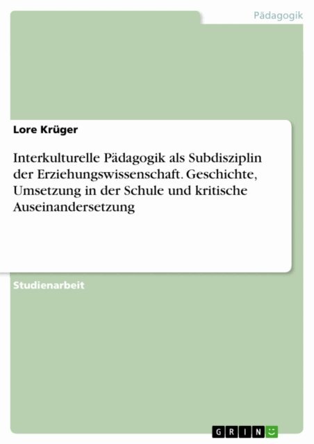 Lore Kruger - Interkulturelle Pädagogik als Subdisziplin der Erziehungswissenschaft. Geschichte, Umsetzung in der Schule und kritische Auseinandersetzung, E-bok