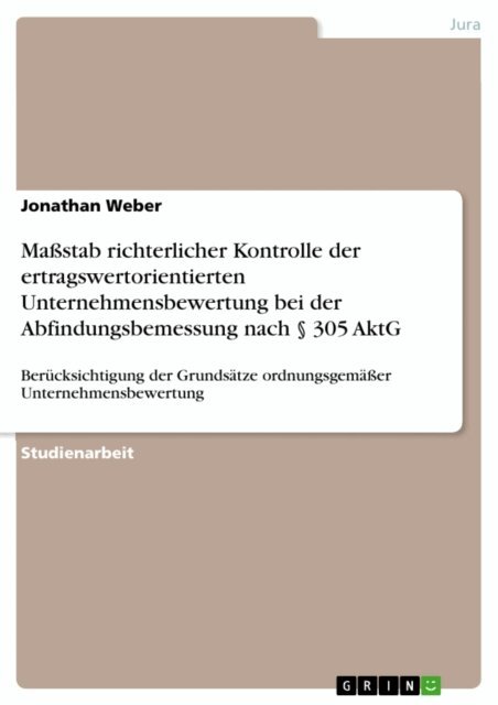 Jonathan Weber - Mastab richterlicher Kontrolle der ertragswertorientierten Unternehmensbewertung bei der Abfindungsbemessung nach  305 AktG, E-bok
