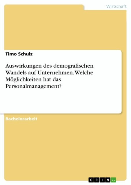 Timo Schulz - Auswirkungen des demografischen Wandels auf Unternehmen. Welche Moglichkeiten hat das Personalmanagement?, E-bok
