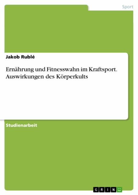Jakob Ruble - Ernährung und Fitnesswahn im Kraftsport. Auswirkungen des Körperkults, E-bok