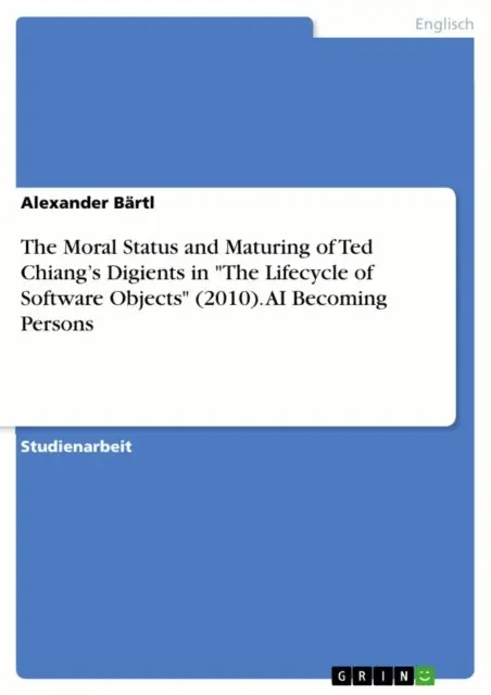 Alexander Bartl - The Moral Status and Maturing of Ted Chiang’s Digients in "The Lifecycle of Software Objects" (2010). AI Becoming Persons, E-bok. Tillgänglighet: Lägg i varukorg