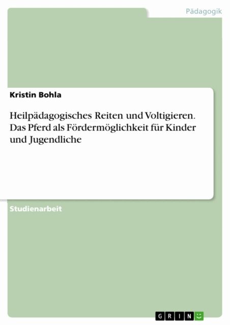 Kristin Bohla - Heilpadagogisches Reiten und Voltigieren. Das Pferd als Fordermoglichkeit fur Kinder und Jugendliche, E-bok
