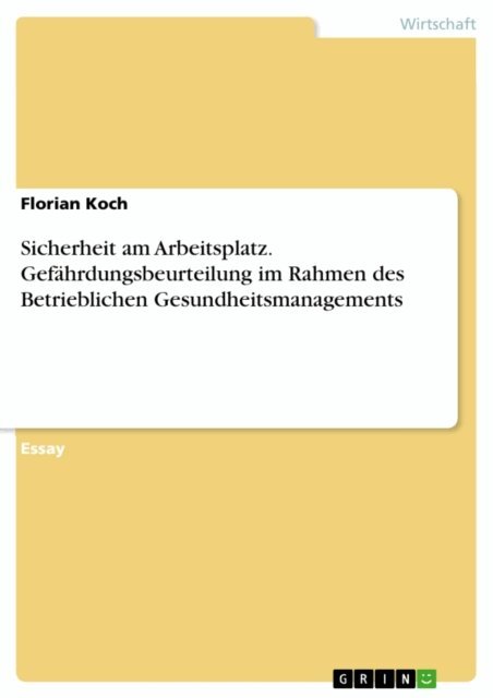 Florian Koch - Sicherheit am Arbeitsplatz. Gefahrdungsbeurteilung im Rahmen des Betrieblichen Gesundheitsmanagements, E-bok