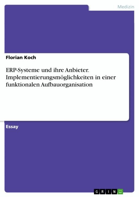 Florian Koch - ERP-Systeme und ihre Anbieter. Implementierungsmoglichkeiten in einer funktionalen Aufbauorganisation, E-bok
