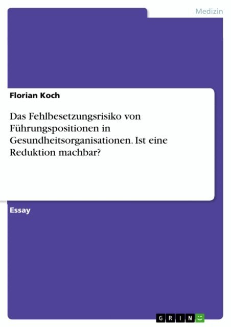 Florian Koch - Das Fehlbesetzungsrisiko von Fuhrungspositionen in Gesundheitsorganisationen. Ist eine Reduktion machbar?, E-bok