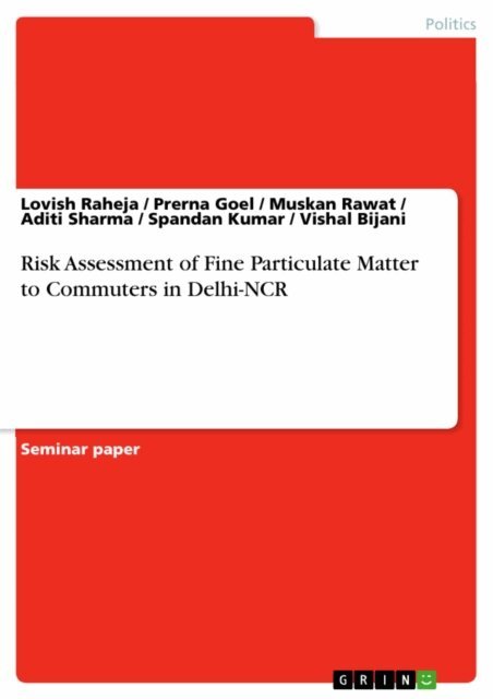 Vishal Bijani, Spandan Kumar, Aditi Sharma, Muskan Rawat, Prerna Goel, Lovish Raheja - Risk Assessment of Fine Particulate Matter to Commuters in Delhi-NCR, E-bok