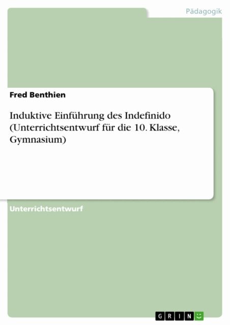 Fred Benthien - Induktive Einfuhrung des Indefinido (Unterrichtsentwurf fur die 10. Klasse, Gymnasium), E-bok