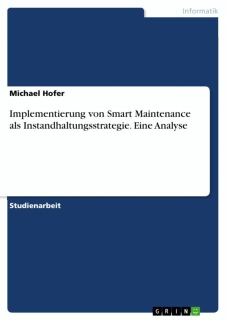 Michael Hofer - Implementierung von Smart Maintenance als Instandhaltungsstrategie. Eine Analyse, E-bok