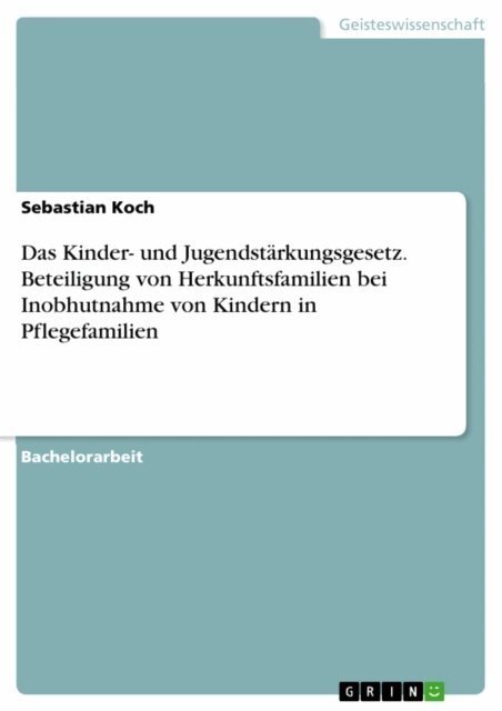 Sebastian Koch - Das Kinder- und Jugendstarkungsgesetz. Beteiligung von Herkunftsfamilien bei Inobhutnahme von Kindern in Pflegefamilien, E-bok