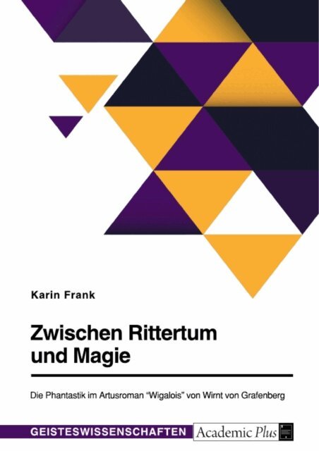 Karin Frank - Zwischen Rittertum und Magie. Die Phantastik im Artusroman &quote;Wigalois&quote; von Wirnt von Grafenberg, E-bok