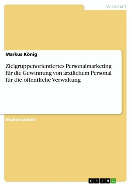 Markus Konig - Zielgruppenorientiertes Personalmarketing für die Gewinnung von ärztlichem Personal für die öffentliche Verwaltung, E-bok