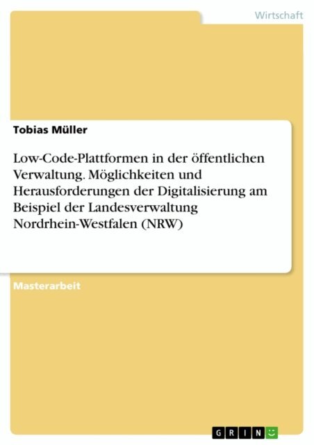 Tobias Muller - Low-Code-Plattformen in der offentlichen Verwaltung. Moglichkeiten und Herausforderungen der Digitalisierung am Beispiel der Landesverwaltung Nordrhein-Westfalen (NRW), E-bok
