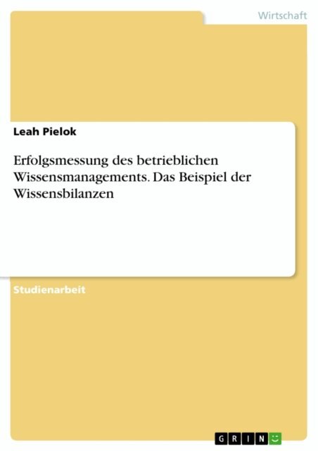 Leah Pielok - Erfolgsmessung des betrieblichen Wissensmanagements. Das Beispiel der Wissensbilanzen, E-bok
