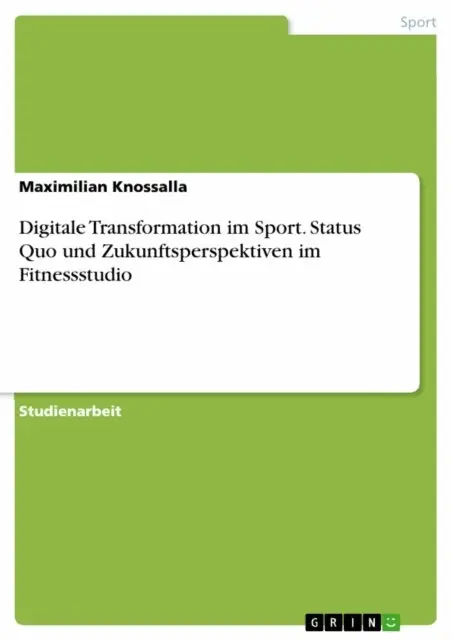 Maximilian Knossalla - Digitale Transformation im Sport. Status Quo und Zukunftsperspektiven im Fitnessstudio, E-bok. Tillgänglighet: Lägg i varukorg