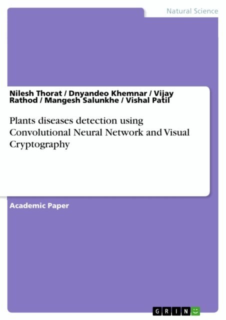 Vishal Patil, Mangesh Salunkhe, Vijay Rathod, Dnyandeo Khemnar, Nilesh Thorat - Plants diseases detection using Convolutional Neural Network and Visual Cryptography, E-bok