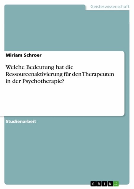 Miriam Schroer - Welche Bedeutung hat die Ressourcenaktivierung fur den Therapeuten in der Psychotherapie?, E-bok