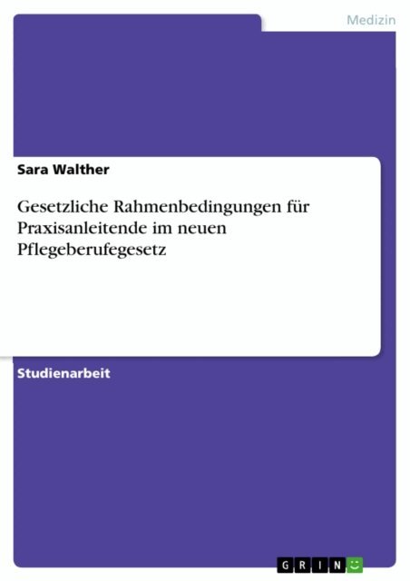 Sara Walther - Gesetzliche Rahmenbedingungen fur Praxisanleitende im neuen Pflegeberufegesetz, E-bok